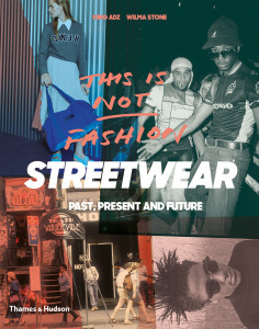 476671 This is Not Fashion: Streetwear Past, Present and Future King Adz